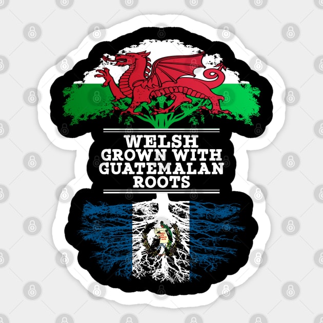 Welsh Grown With Guatemalan Roots - Gift for Guatemalan With Roots From Guatemala Sticker by Country Flags